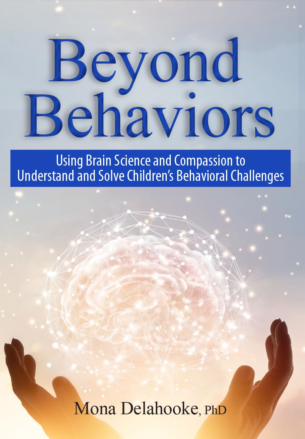 Beyond Behaviors: Using Brain Science and Compassion to Understand and Solve Children's Behavioral Challenges - 5818