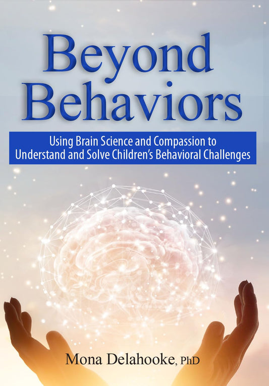 Beyond Behaviors: Using Brain Science and Compassion to Understand and Solve Children's Behavioral Challenges - 5818
