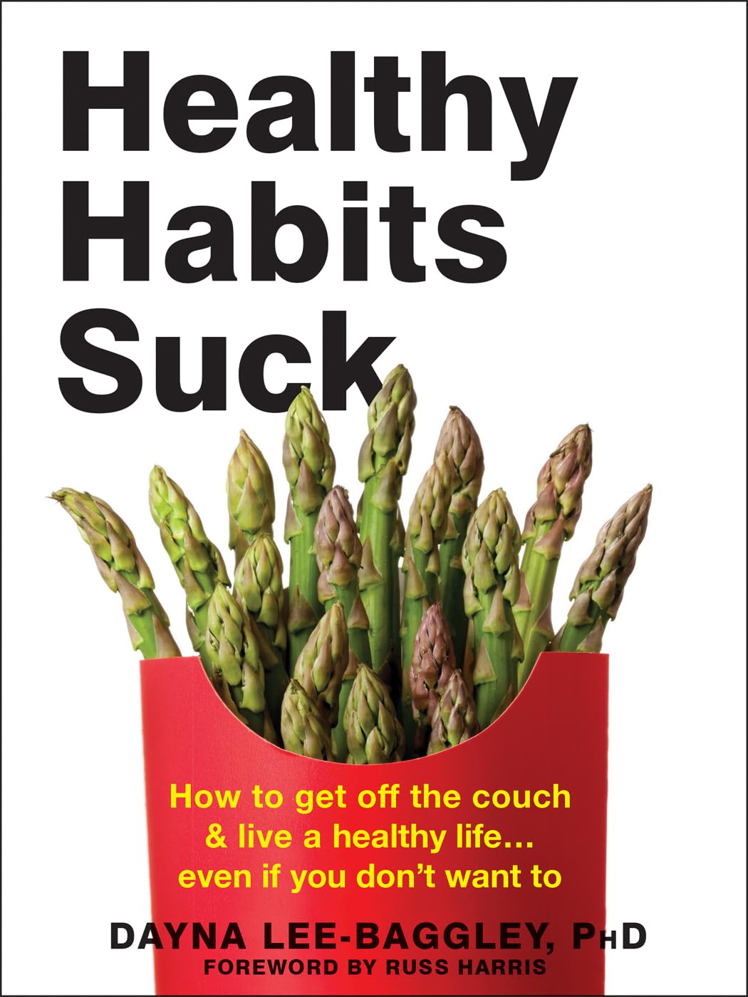 Healthy Habits Suck: How to Get Off the Couch and Live a Healthy Life… Even If You Don’t Want To The Happy Book Stack