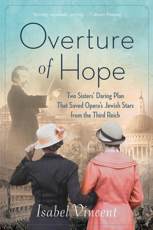 Overture of Hope: Two Sisters' Daring Plan that Saved Opera's Jewish Stars from the Third Reich The Happy Book Stack