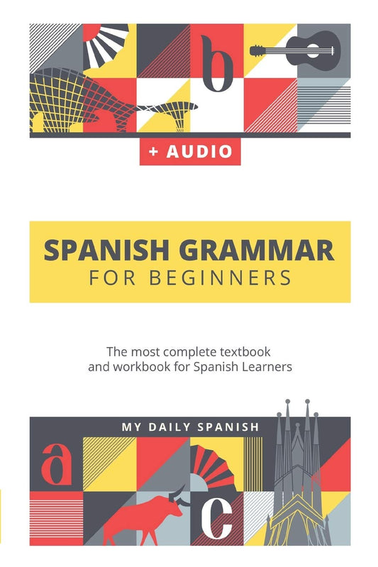 Spanish Grammar For Beginners: The most complete textbook and workbook for Spanish Learners - 9141