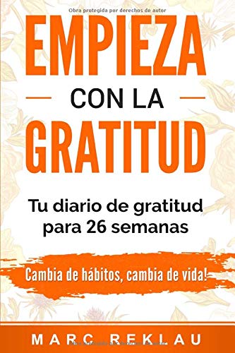 Empieza con la Gratitud: Un diario de gratitud para 26 semanas. Cambia de hábitos, cambia de vida (Spanish Edition) The Happy Book Stack