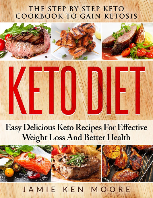Keto Diet: The Step By Step Keto Cookbook To Gain Ketosis: Keto Diet: Easy Delicious Keto Recipes For Effective Weight Loss And Better Health - 6450