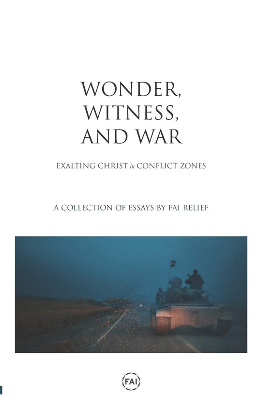 Wonder, Witness, and War: Exalting Christ in Conflict Zones - 4284