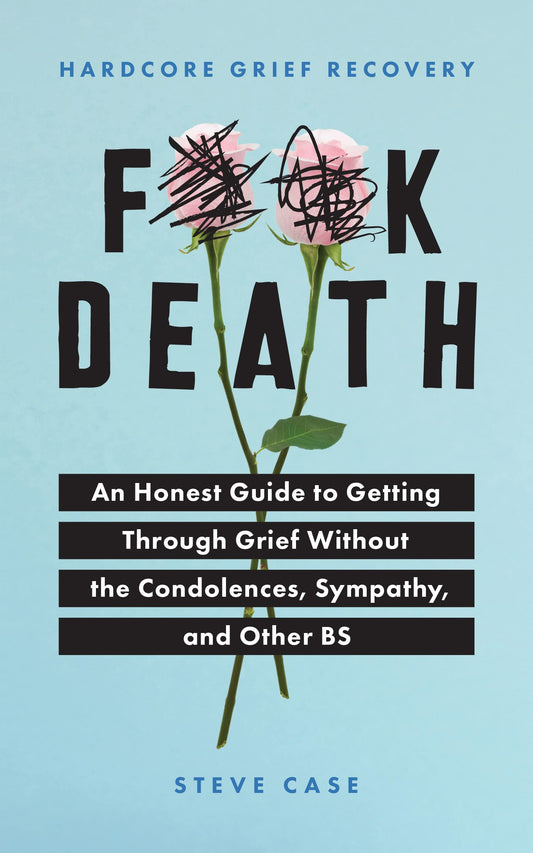 Hardcore Grief Recovery: An Honest Guide to Getting through Grief without the Condolences, Sympathy, and Other BS (F*ck Death; Healing Journal) The Happy Book Stack