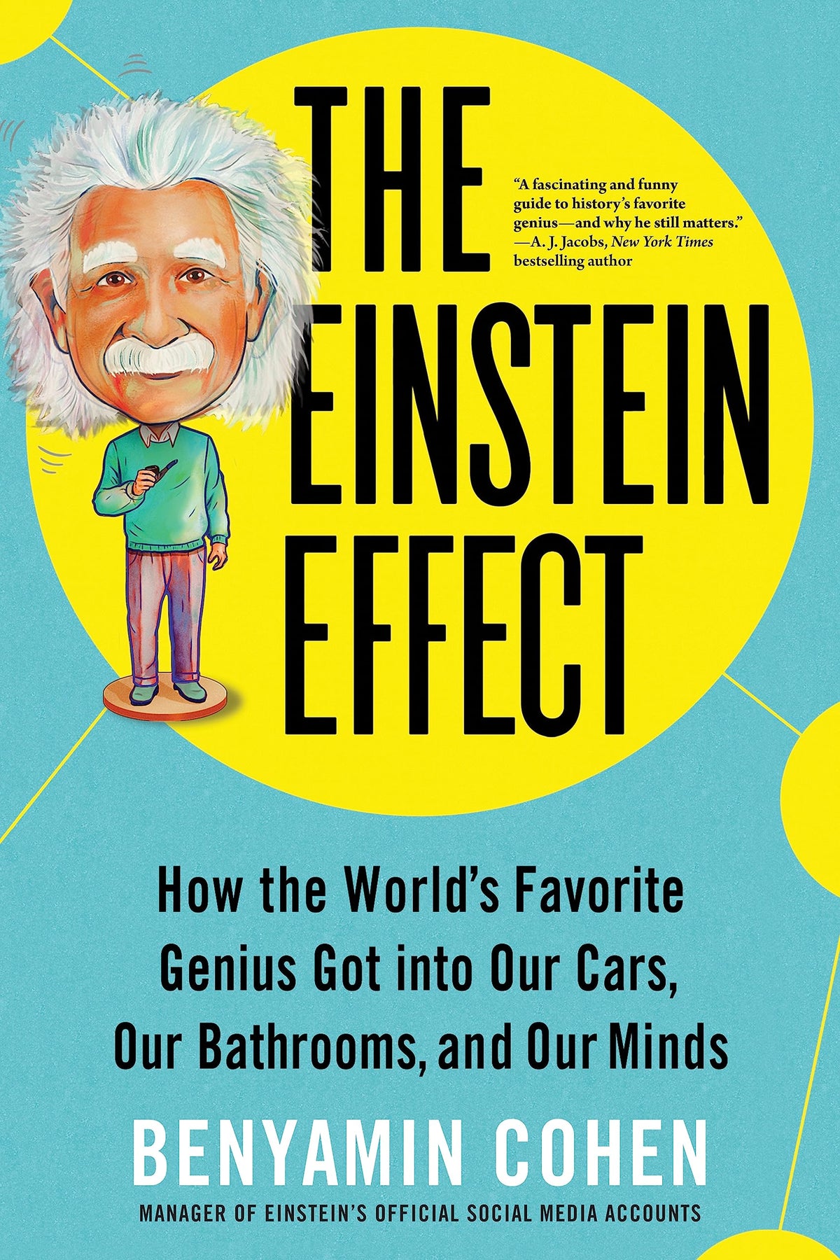 The Einstein Effect: How the World's Favorite Genius Got into Our Cars, Our Bathrooms, and Our Minds The Happy Book Stack