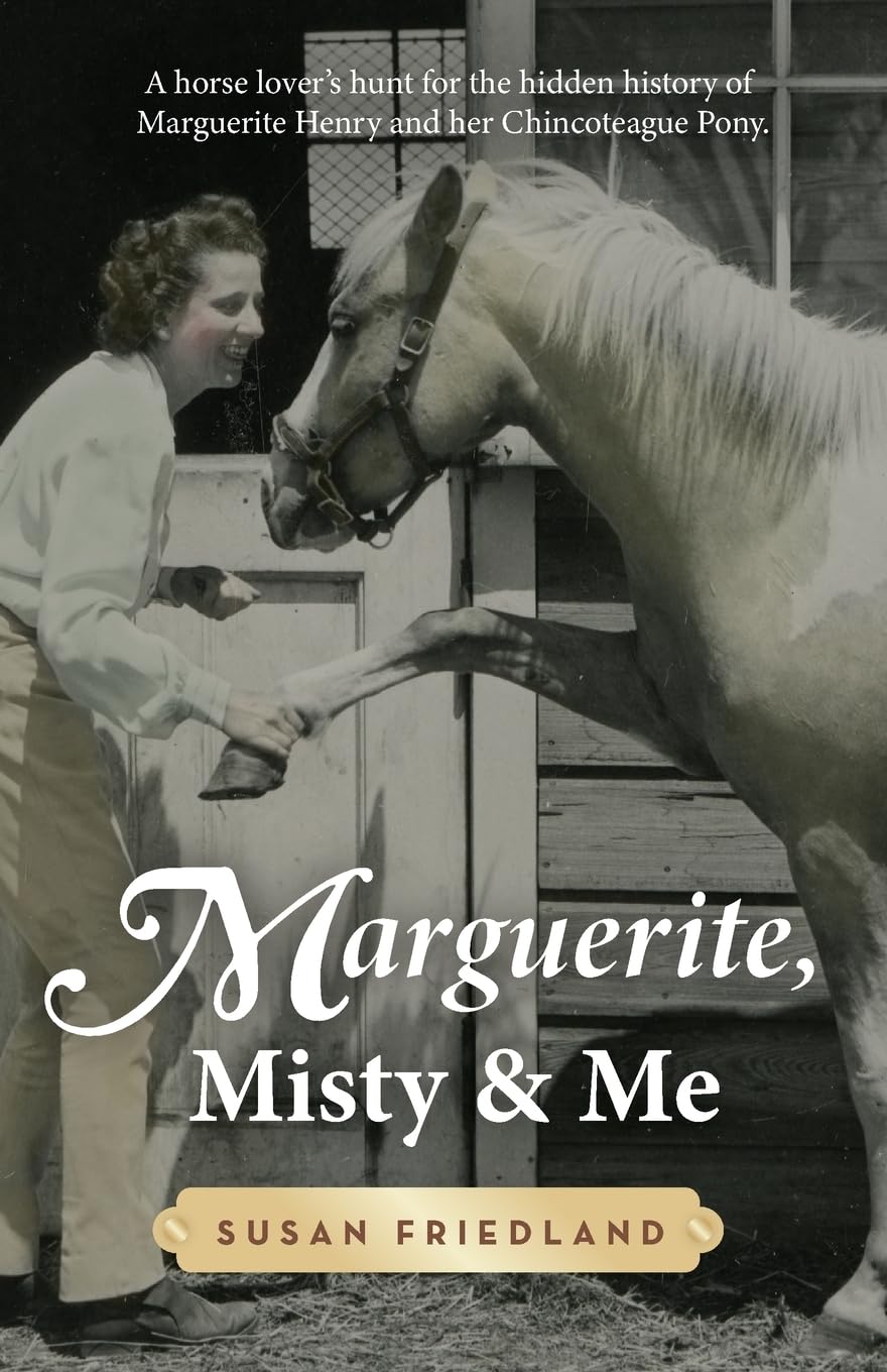 Marguerite, Misty and Me: A Horse Lover's Hunt for the Hidden History of Marguerite Henry and her Chincoteague Pony The Happy Book Stack