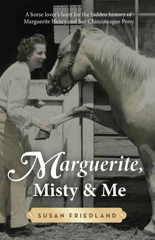 Marguerite, Misty and Me: A Horse Lover's Hunt for the Hidden History of Marguerite Henry and her Chincoteague Pony The Happy Book Stack