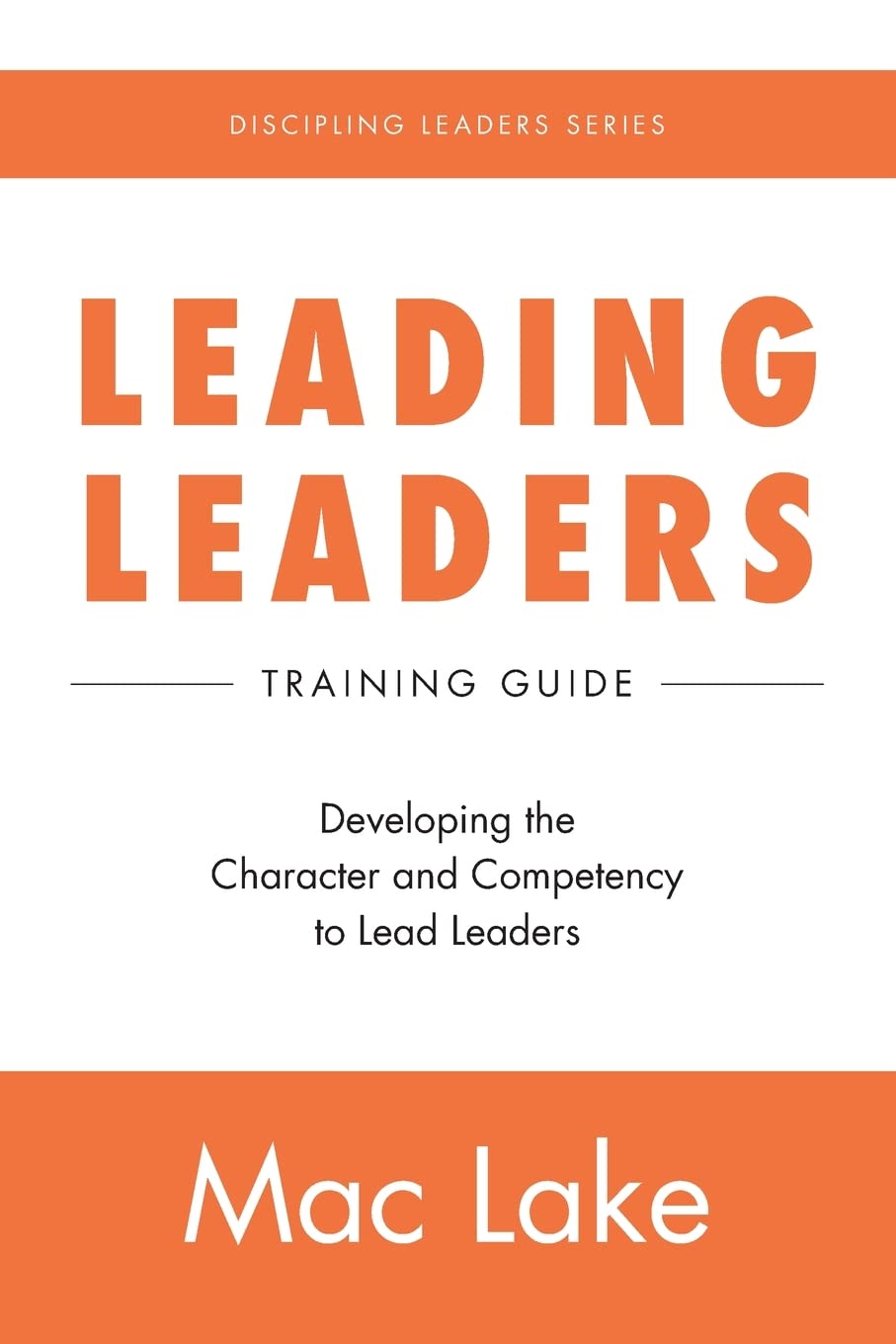 Leading Leaders: Developing the Character and Competency to Lead Leaders (Discipling Leaders) The Happy Book Stack