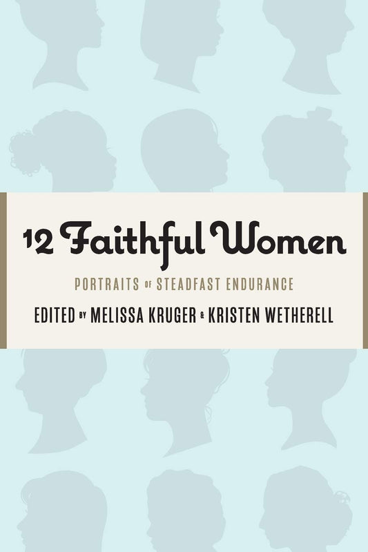 12 Faithful Women: Portraits of Steadfast Endurance The Happy Book Stack