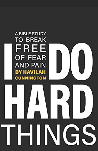 I Do Hard Things: A Bible Study to Break of Fear and Pain The Happy Book Stack