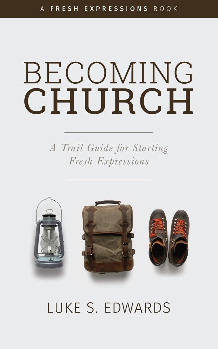 Becoming Church: A Trail Guide for Starting Fresh Expressions The Happy Book Stack