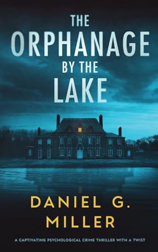 The Orphanage By The Lake: A Captivating Psychological Crime Thriller With A Twist The Happy Book Stack