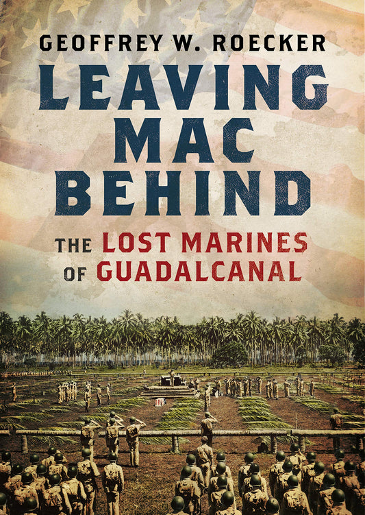 Leaving Mac Behind: The Lost Marines of Guadalcanal The Happy Book Stack