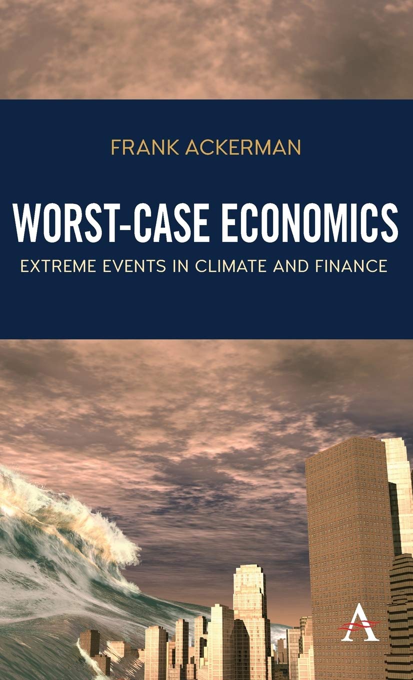 Worst-Case Economics: Extreme Events in Climate and Finance (Anthem Frontiers of Global Political Economy and Development) - 6936