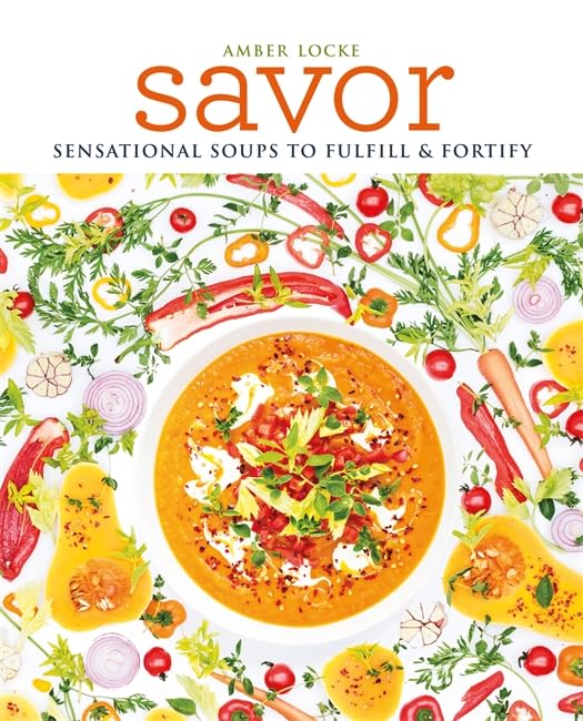 Savor: Scrumptious soups to fulfil & fortify The Happy Book Stack