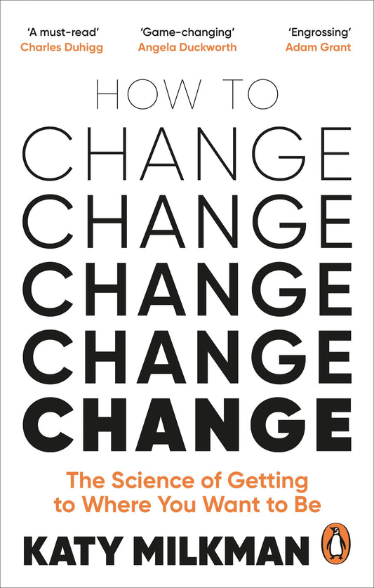 How to Change: The Science of Getting from Where You Are to Where You Want to Be - 6390