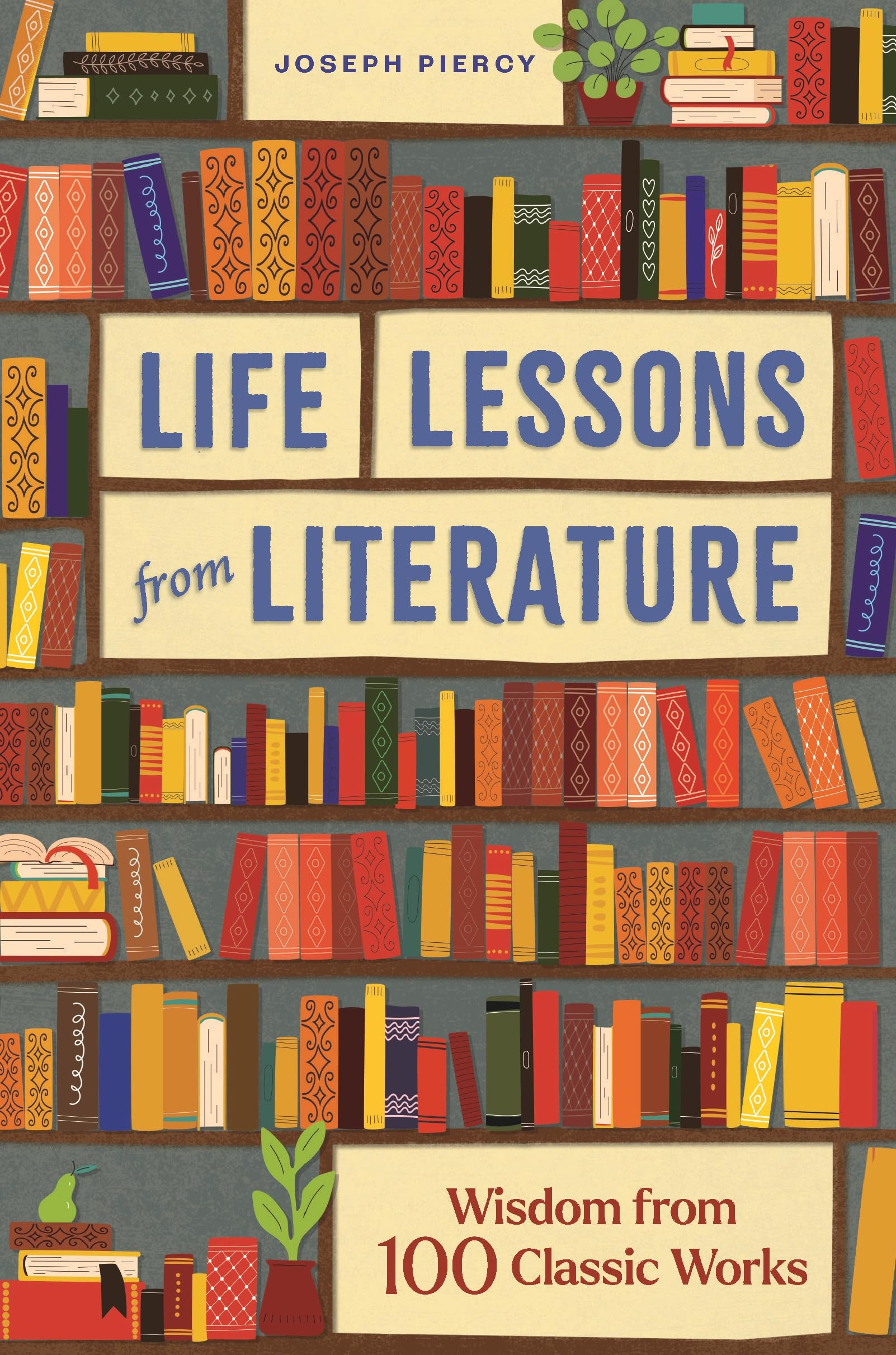 Life Lessons from Literature: Wisdom from 100 Classic Works The Happy Book Stack