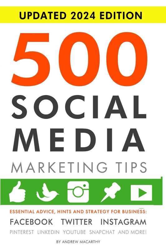 500 Social Media Marketing Tips: Essential Advice, Hints and Strategy for Business: Facebook, Twitter, Instagram, Pinterest, LinkedIn, YouTube, Snapchat, and More! The Happy Book Stack