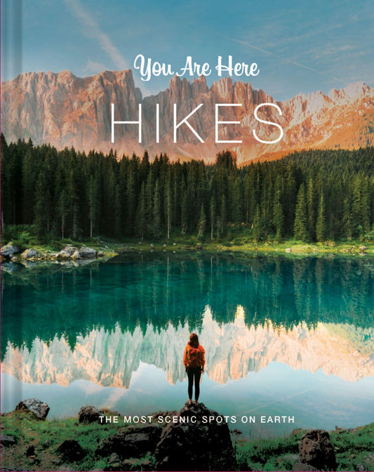 You Are Here: Hikes: The Most Scenic Spots on Earth The Happy Book Stack