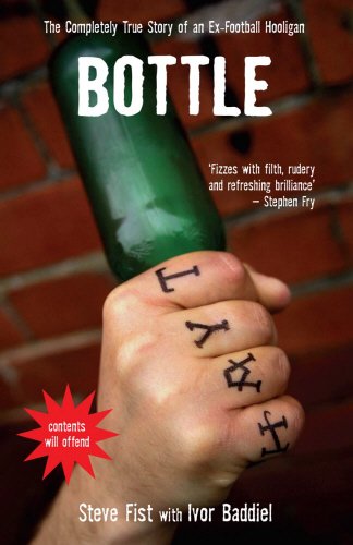 Bottle: The Completely True Story of an Ex-Football Hooligan The Happy Book Stack