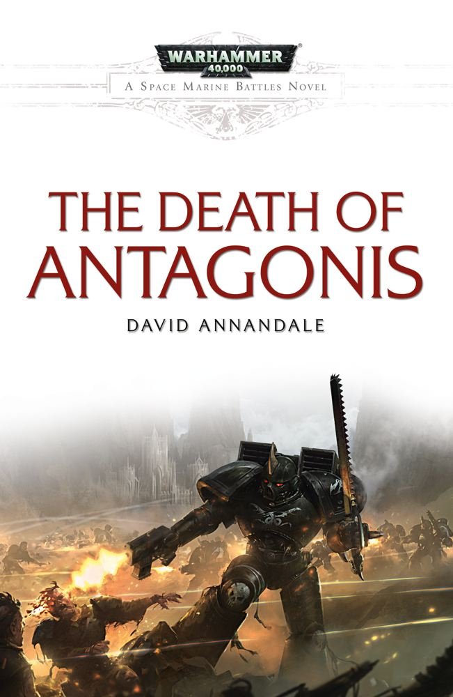 The Death of Antagonis (Warhammer 40,000: Space Marine Battles) The Happy Book Stack