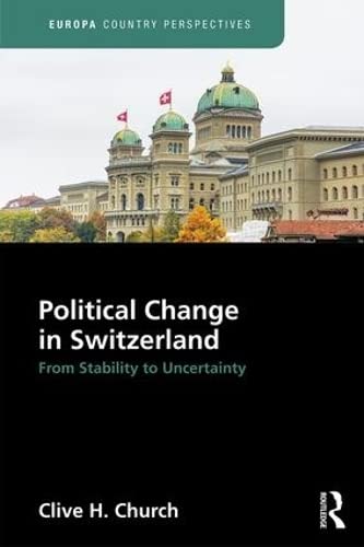 Political Change in Switzerland: From Stability to Uncertainty (Europa Country Perspectives) - 5080