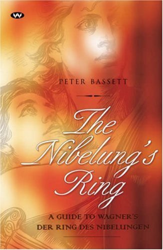The Nibelung's Ring: A Guide to Wagner's Der Ring des Nibelungen - 8348