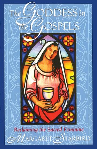 The Goddess in the Gospels: Reclaiming the Sacred Feminine The Happy Book Stack