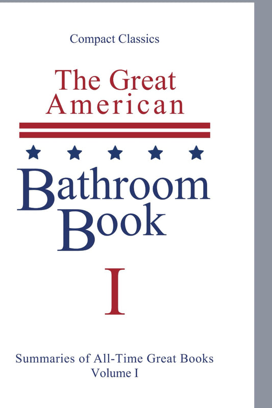 The Great American Bathroom Book, Volume 1: Single-Sitting Summaries of All Time Great Books The Happy Book Stack