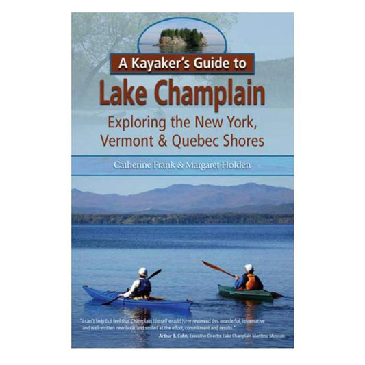 A Kayaker's Guide to Lake Champlain: Exploring the New York, Vermont & Quebec Shores - 5664