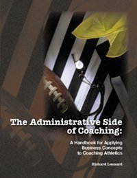 Administrative Side of Coaching: A Handbook for Applying Business Concepts to Coaching Athletics - 2599