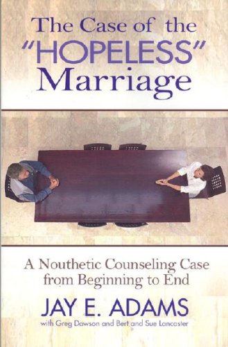 The Case of the Hopeless Marriage: A Nouthetic Counseling Case from Beginning to End The Happy Book Stack
