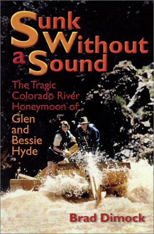 Sunk Without a Sound : The Tragic Colorado River Honeymoon of Glen and Bessie Hyde The Happy Book Stack