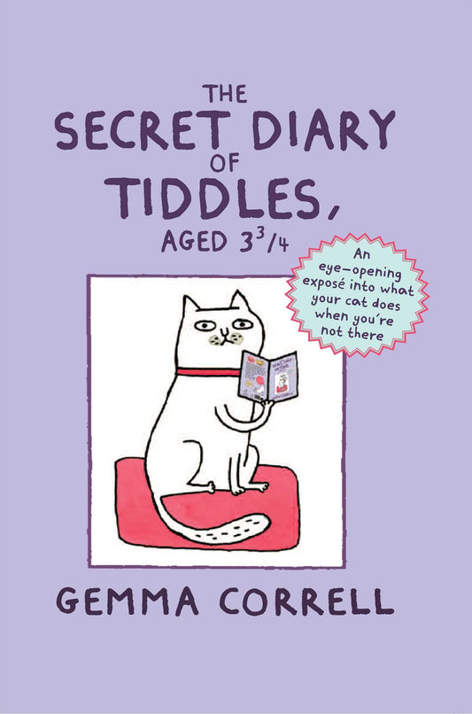 The Secret Diary of Tiddles, Aged 3 3/4: An eye-opening exposé into what your cat does when you're not there The Happy Book Stack