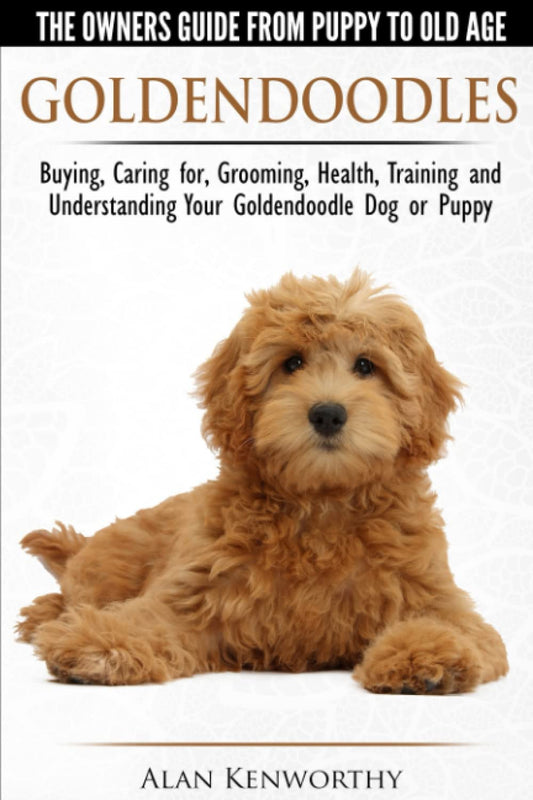 Goldendoodles - The Owners Guide from Puppy to Old Age - Choosing, Caring for, Grooming, Health, Training and Understanding Your Goldendoodle Dog The Happy Book Stack