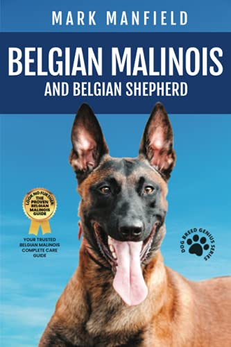 Belgian Malinois And Belgian Shepherd: Belgian Malinois And Belgian Shepherd Bible Includes Belgian Malinois Training, Belgian Sheepdog, Puppies, Belgian Tervuren, Groenendael, & More! - 6132