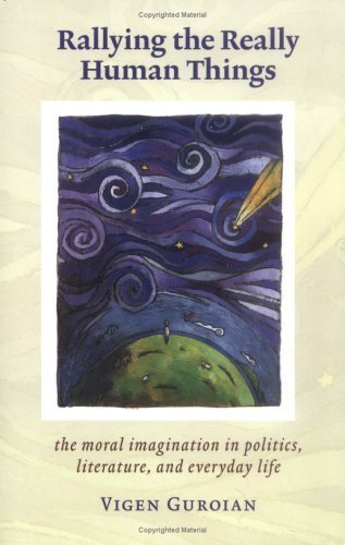 Rallying The Really Human Things: Moral Imagination In Politics, Literature, and Everyday Life - 855