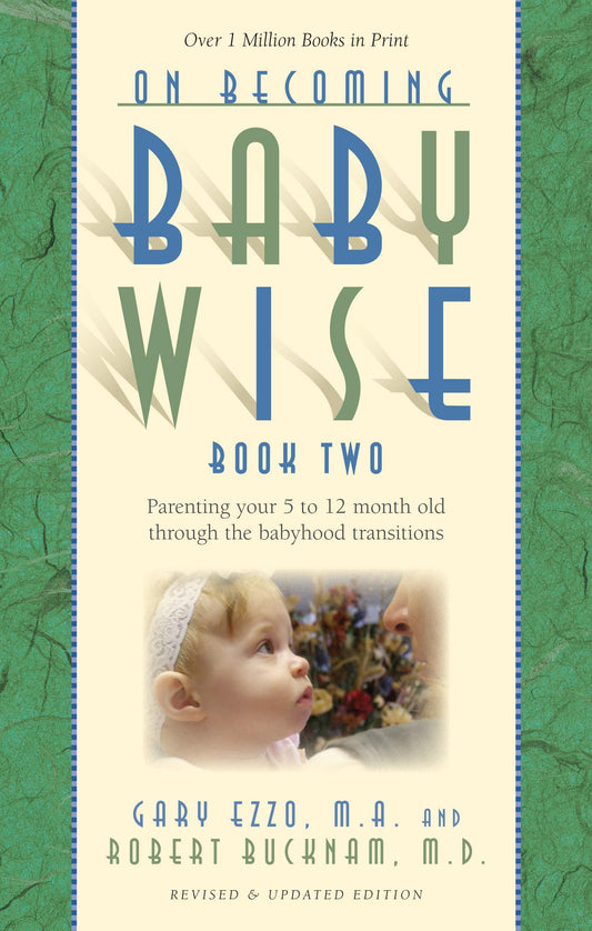 On Becoming Baby Wise, Book Two: Parenting Your Five to Twelve-Month Old Through the Babyhood Transition (2) The Happy Book Stack