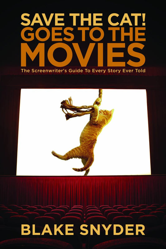 Save the Cat! Goes to the Movies: The Screenwriter's Guide to Every Story Ever Told The Happy Book Stack