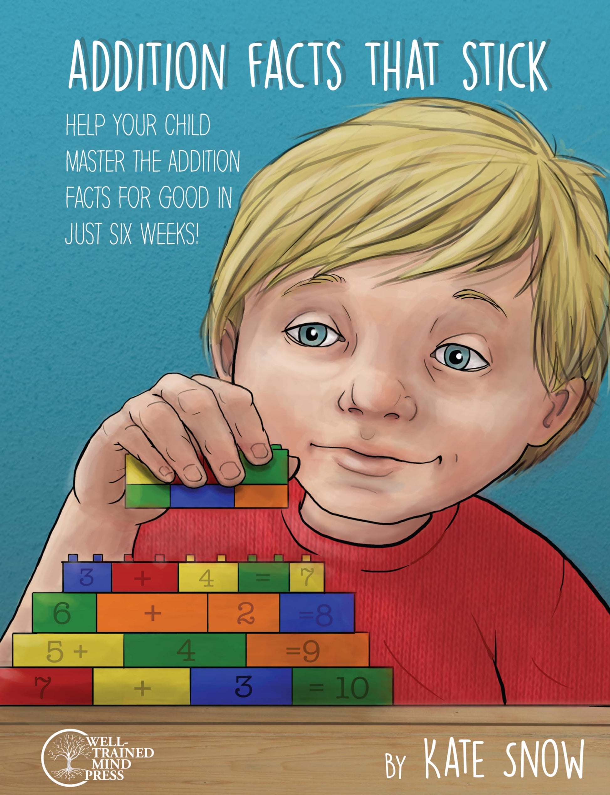 Addition Facts that Stick: Help Your Child Master the Addition Facts for Good in Just Six Weeks The Happy Book Stack