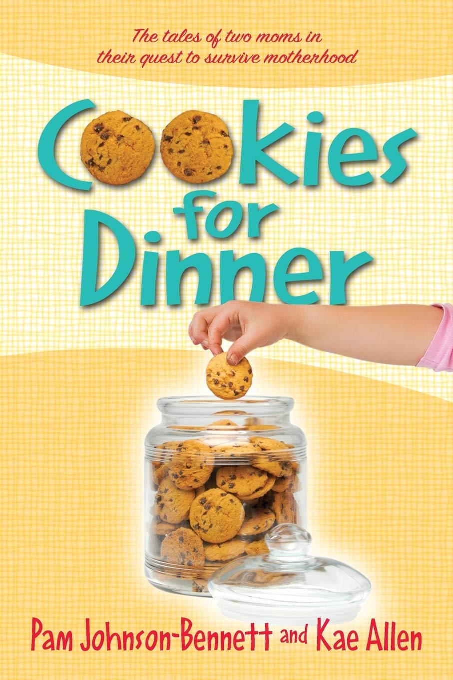 Cookies for Dinner: The Tales of Two Moms in Their Quest to Survive Motherhood - 8659