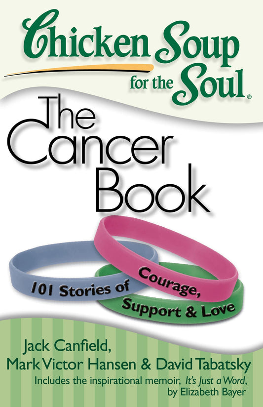 Chicken Soup for the Soul: The Cancer Book: 101 Stories of Courage, Support & Love - 3498