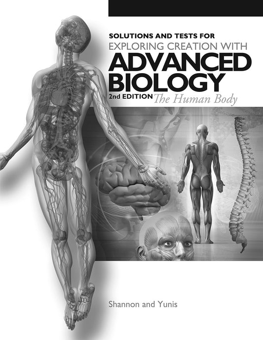 Exploring Creation with Advanced Biology 2nd Edition The Human Body, Solutions and Tests - 8477