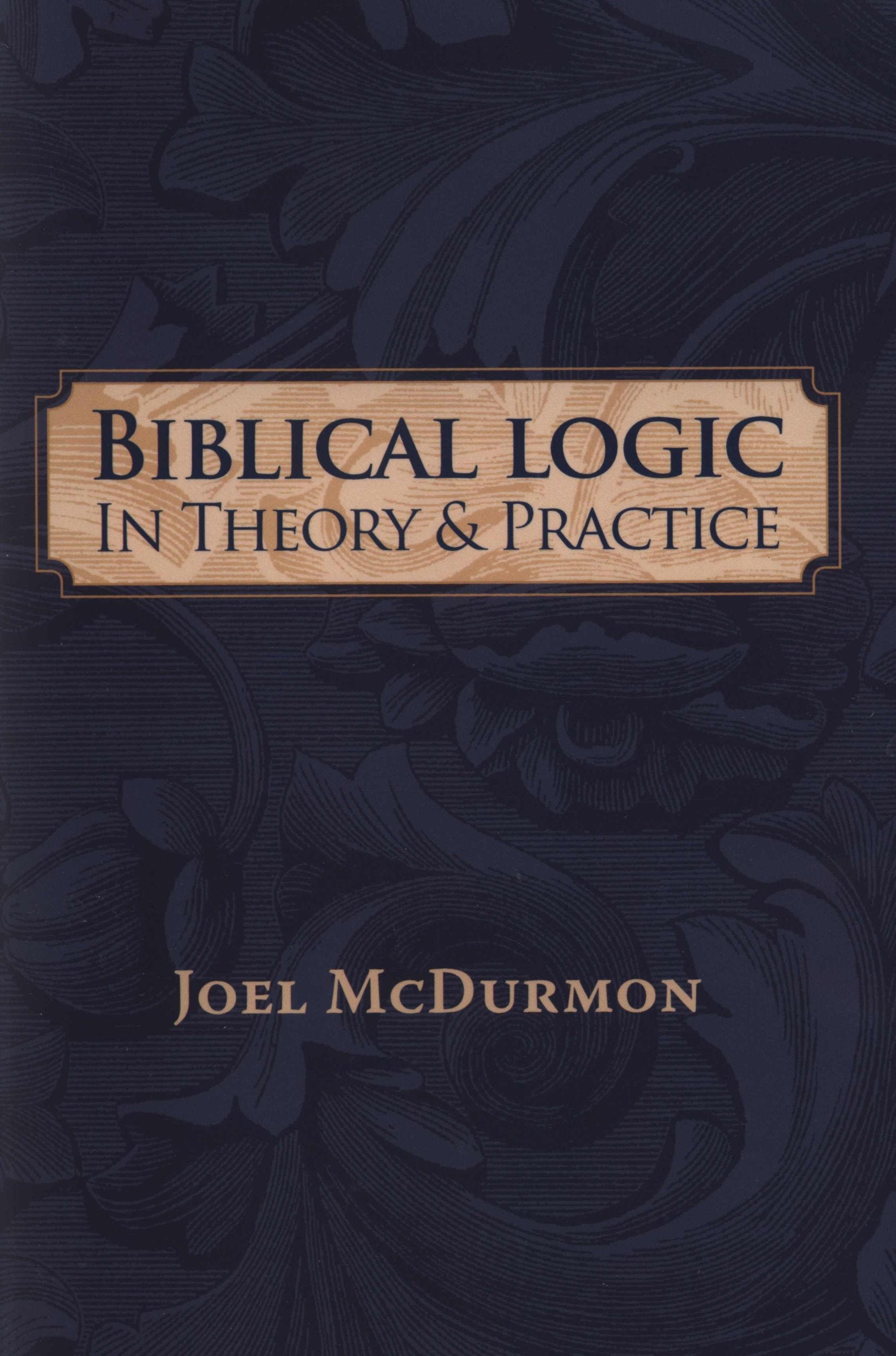 Biblical Logic: In Theory and Practice The Happy Book Stack