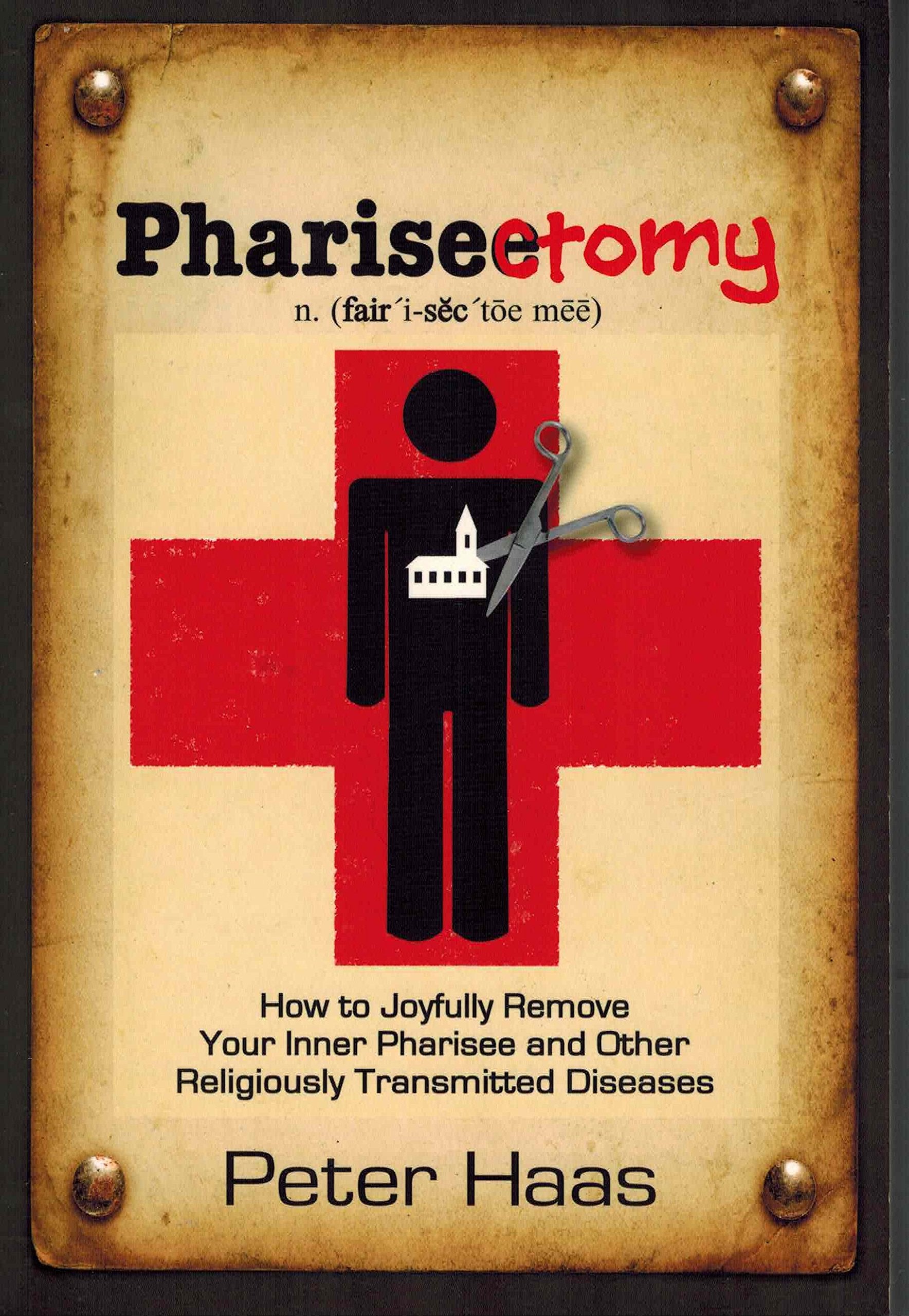 Pharisectomy: How to Joyfully Remove Your Inner Pharisee and Other Religiously Transmitted Diseases The Happy Book Stack