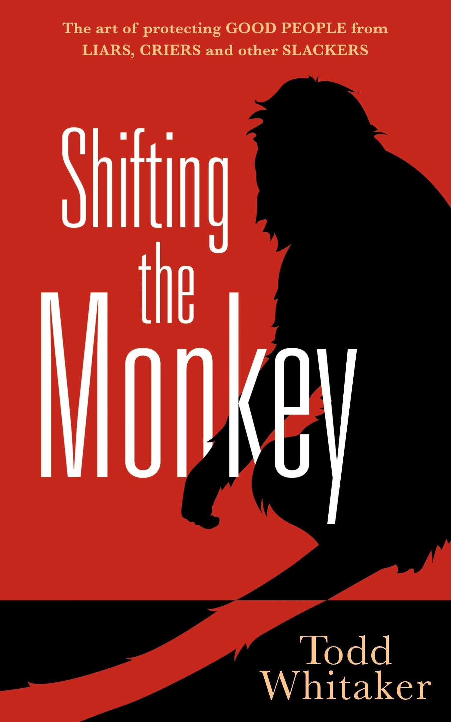 Shifting the Monkey: The Art of Protecting Good People From Liars, Criers, and Other Slackers (A book on school leadership and teacher performance) The Happy Book Stack