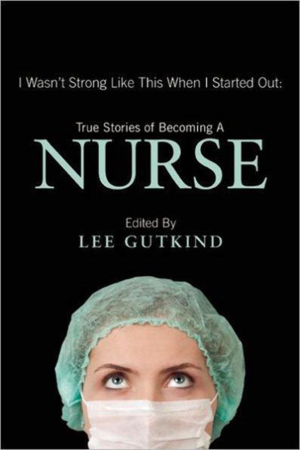 I Wasn't Strong Like This When I Started Out: True Stories of Becoming a Nurse The Happy Book Stack