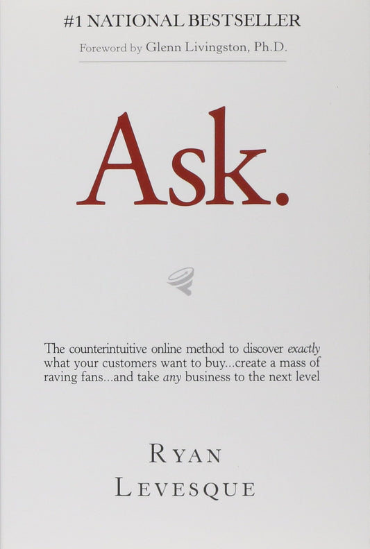 Ask: The Counterintuitive Online Formula to Discover Exactly What Your Customers Want to Buy...Create a Mass of Raving Fans The Happy Book Stack