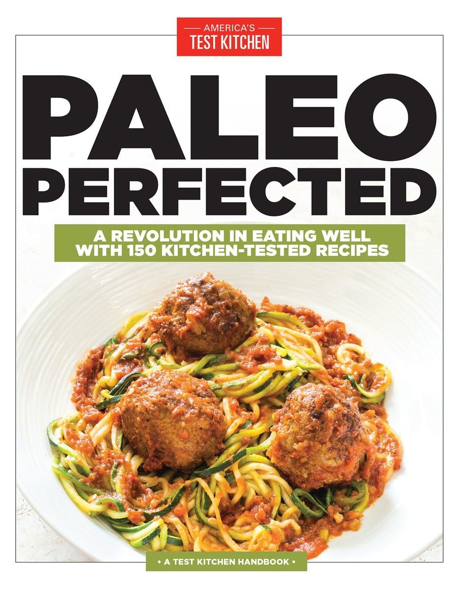 Paleo Perfected: A Revolution in Eating Well with 150 Kitchen-Tested Recipes The Happy Book Stack